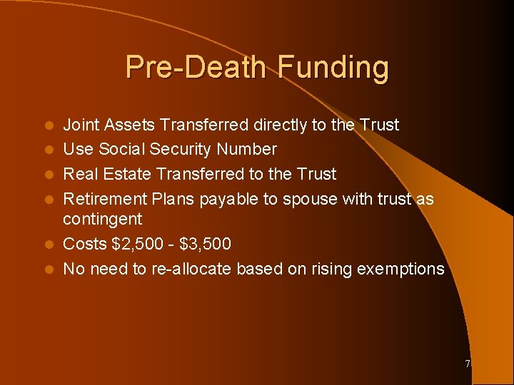 Pre-Death Funding l l l Joint Assets Transferred directly to the Trust Use Social