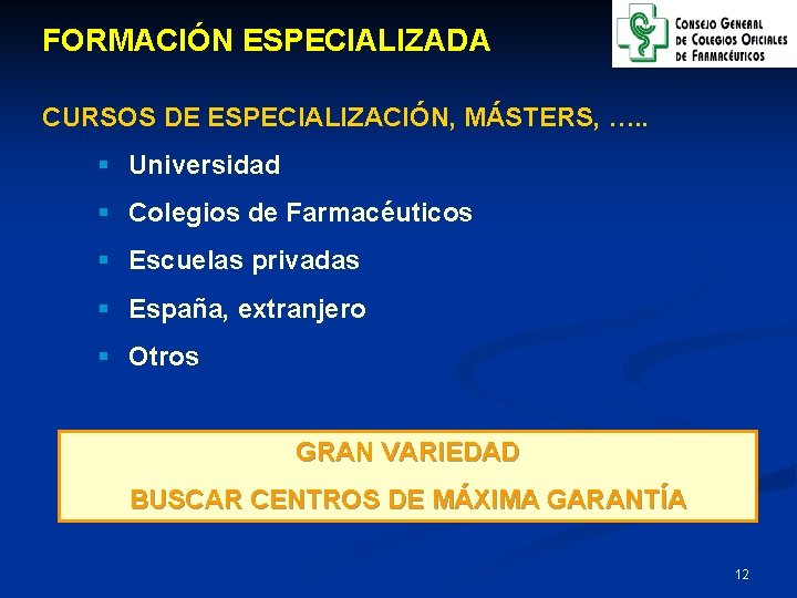 FORMACIÓN ESPECIALIZADA CURSOS DE ESPECIALIZACIÓN, MÁSTERS, …. . § Universidad § Colegios de Farmacéuticos