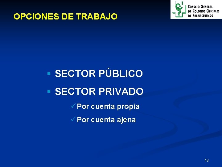 OPCIONES DE TRABAJO § SECTOR PÚBLICO § SECTOR PRIVADO ü Por cuenta propia ü