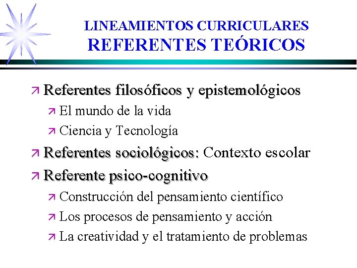 LINEAMIENTOS CURRICULARES REFERENTES TEÓRICOS ä Referentes filosóficos y epistemológicos ä El mundo de la