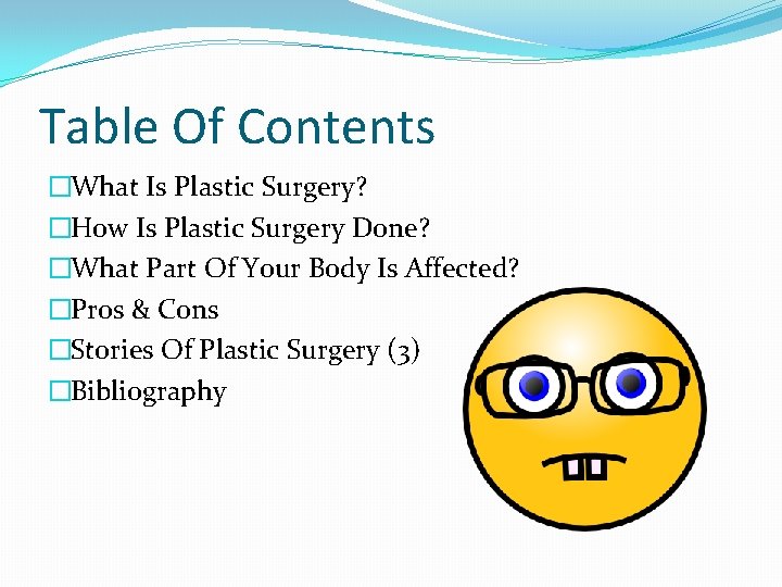 Table Of Contents �What Is Plastic Surgery? �How Is Plastic Surgery Done? �What Part