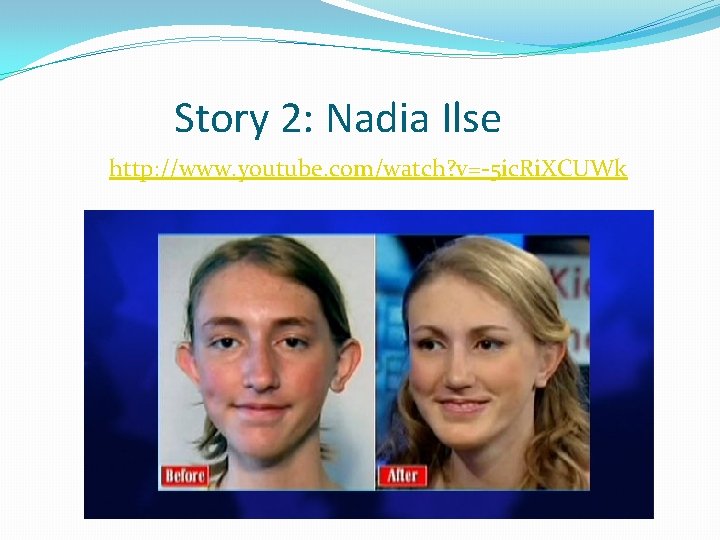 Story 2: Nadia Ilse http: //www. youtube. com/watch? v=-5 ic. Ri. XCUWk 