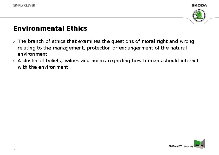 Environmental Ethics The branch of ethics that examines the questions of moral right and