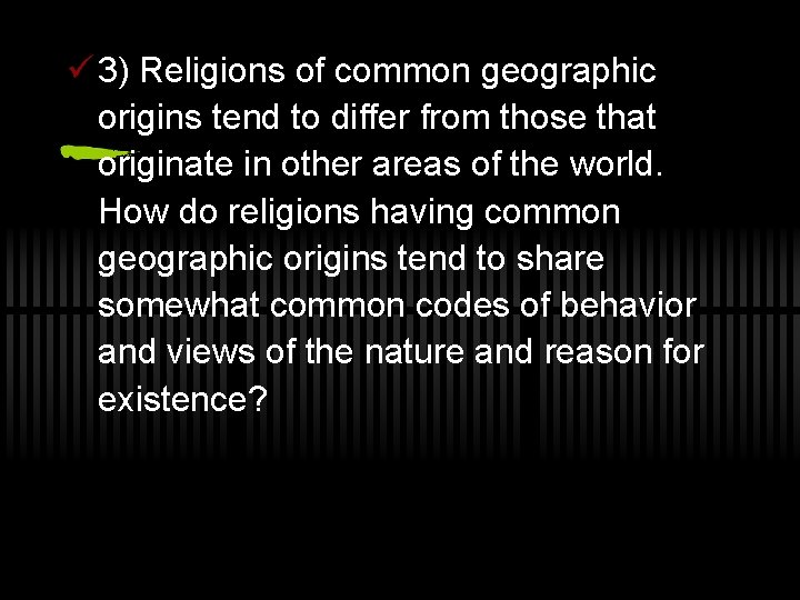 ü 3) Religions of common geographic origins tend to differ from those that originate
