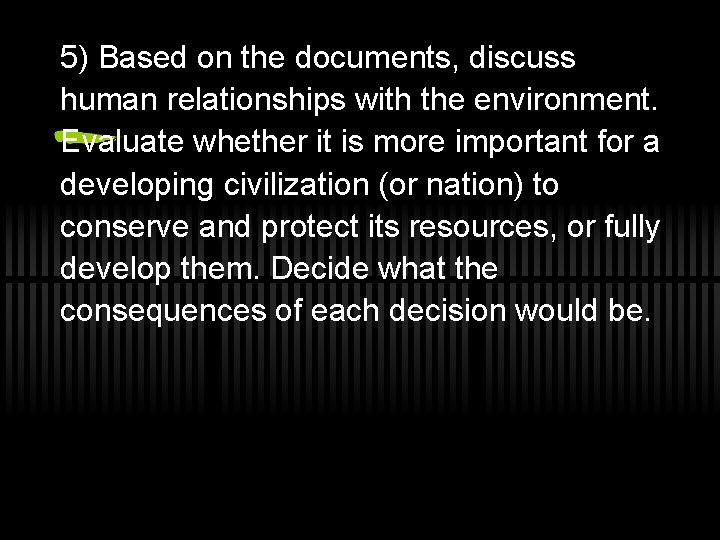 5) Based on the documents, discuss human relationships with the environment. Evaluate whether it
