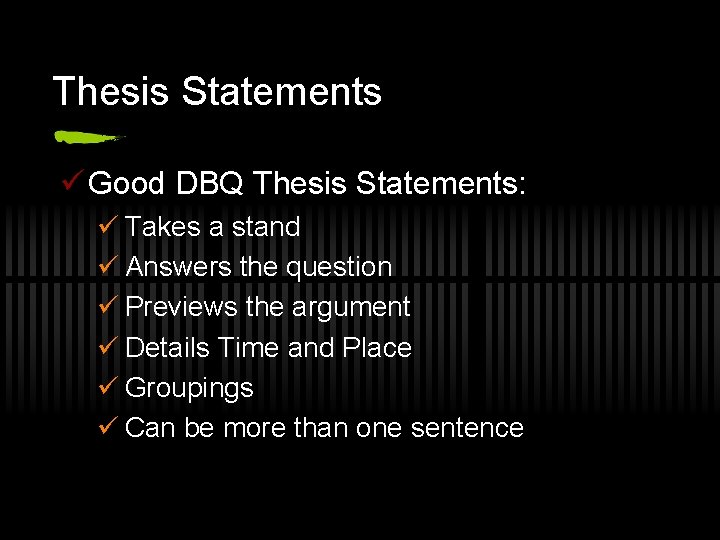 Thesis Statements ü Good DBQ Thesis Statements: ü Takes a stand ü Answers the