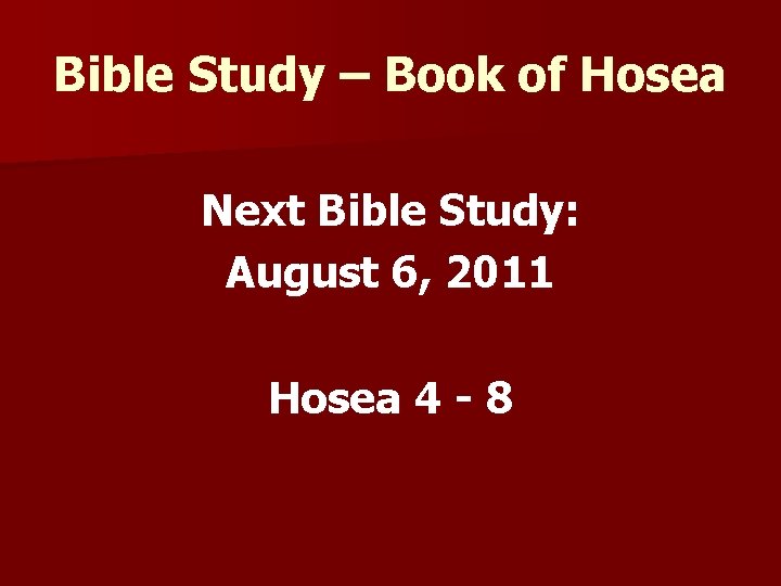 Bible Study – Book of Hosea Next Bible Study: August 6, 2011 Hosea 4