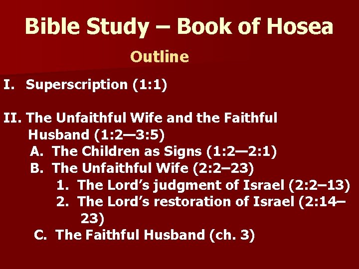 Bible Study – Book of Hosea Outline I. Superscription (1: 1) II. The Unfaithful