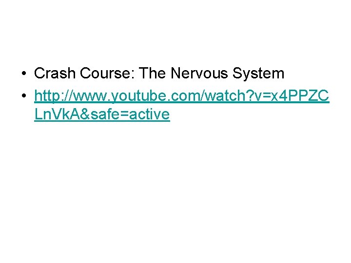  • Crash Course: The Nervous System • http: //www. youtube. com/watch? v=x 4