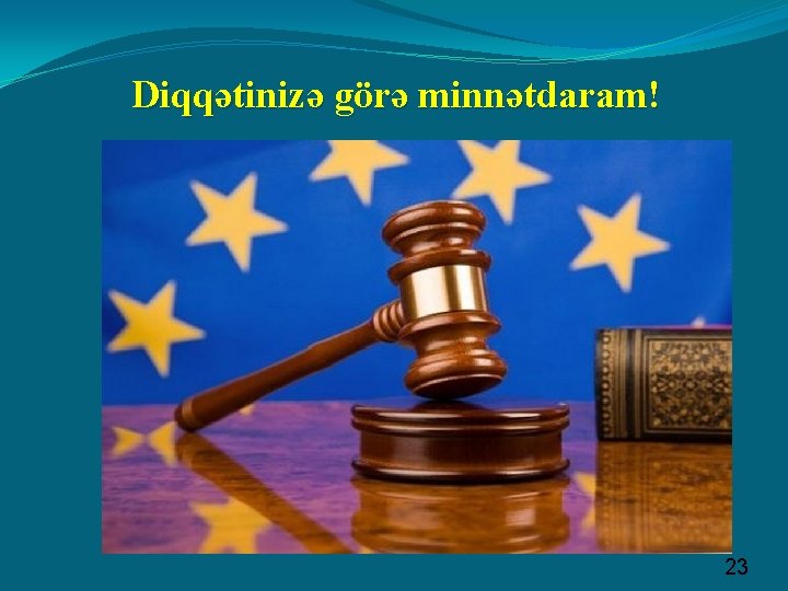 Diqqətinizə görə minnətdaram! 23 