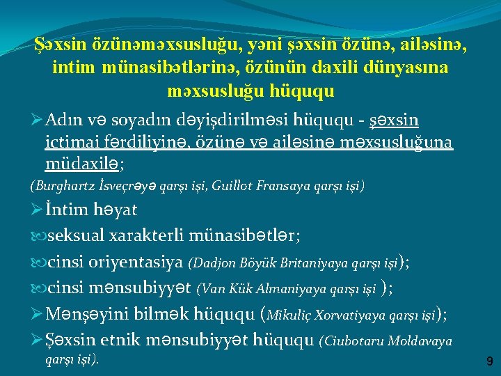 Şəxsin özünəməxsusluğu, yəni şəxsin özünə, ailəsinə, intim münasibətlərinə, özünün daxili dünyasına məxsusluğu hüququ Ø