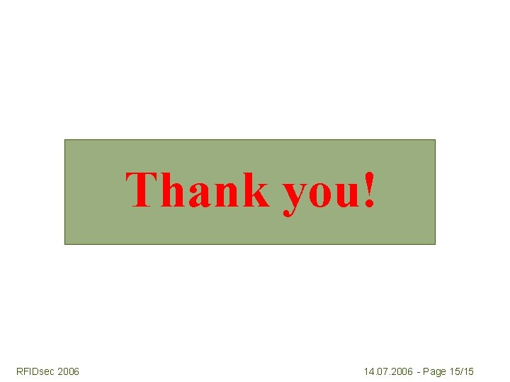 Thank you! RFIDsec 2006 14. 07. 2006 - Page 15/15 