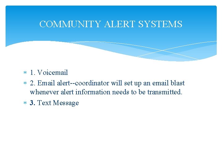 COMMUNITY ALERT SYSTEMS 1. Voicemail 2. Email alert--coordinator will set up an email blast