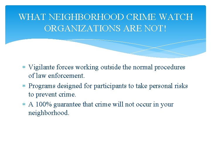 WHAT NEIGHBORHOOD CRIME WATCH ORGANIZATIONS ARE NOT! Vigilante forces working outside the normal procedures