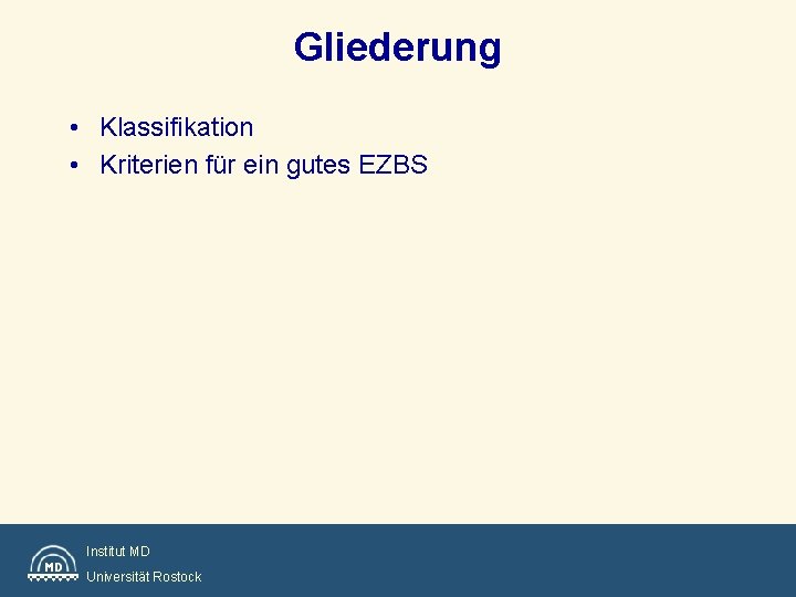 Gliederung • Klassifikation • Kriterien für ein gutes EZBS Institut MD Universität Rostock 