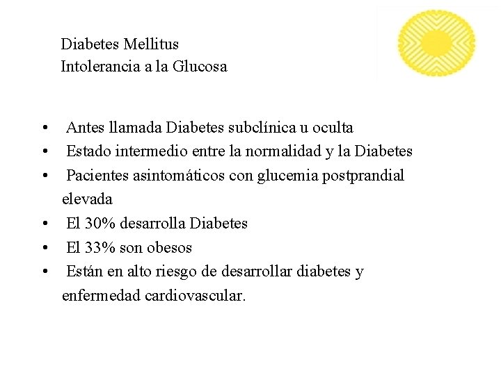 Diabetes Mellitus Intolerancia a la Glucosa • • • Antes llamada Diabetes subclínica u