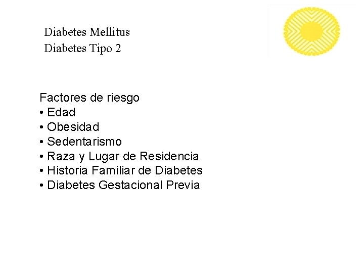 Diabetes Mellitus Diabetes Tipo 2 Factores de riesgo • Edad • Obesidad • Sedentarismo