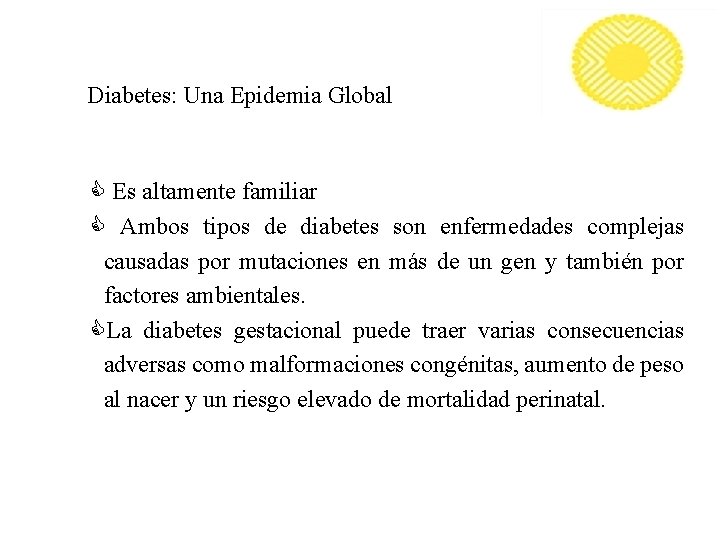 Diabetes: Una Epidemia Global C Es altamente familiar C Ambos tipos de diabetes son