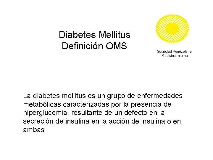 Diabetes Mellitus Definición OMS Sociedad Venezolana Medicina Interna La diabetes mellitus es un grupo