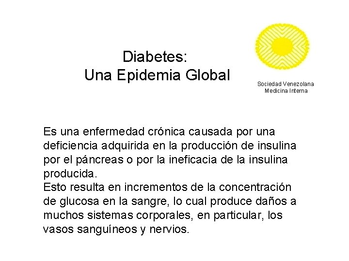 Diabetes: Una Epidemia Global Sociedad Venezolana Medicina Interna Es una enfermedad crónica causada por