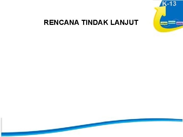 RENCANA TINDAK LANJUT 