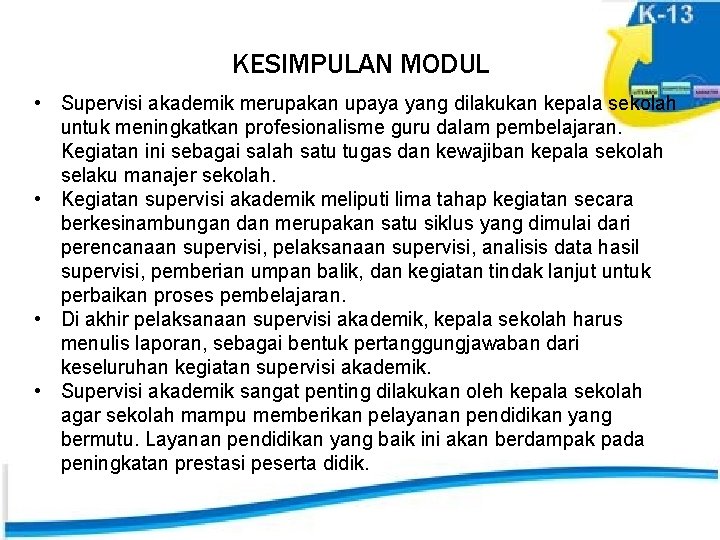 KESIMPULAN MODUL • Supervisi akademik merupakan upaya yang dilakukan kepala sekolah untuk meningkatkan profesionalisme