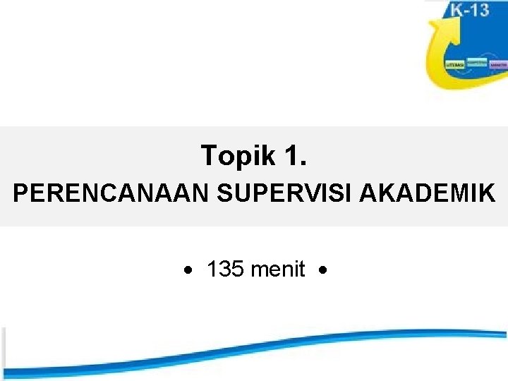 Topik 1. PERENCANAAN SUPERVISI AKADEMIK 135 menit 