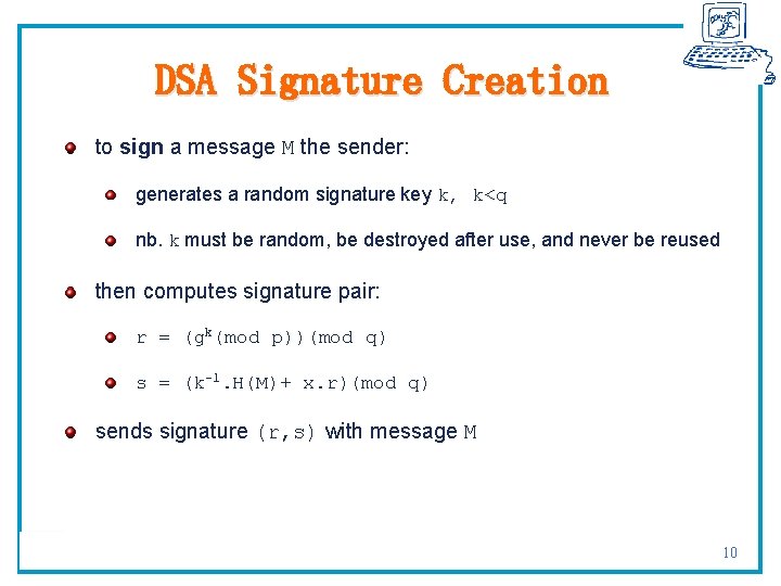 DSA Signature Creation to sign a message M the sender: generates a random signature
