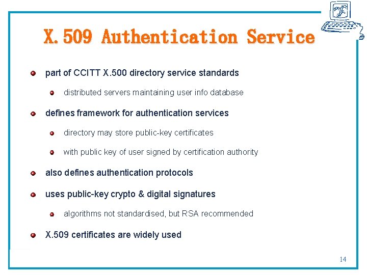 X. 509 Authentication Service part of CCITT X. 500 directory service standards distributed servers