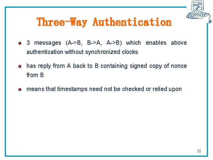Three-Way Authentication 3 messages (A->B, B->A, A->B) which enables above authentication without synchronized clocks