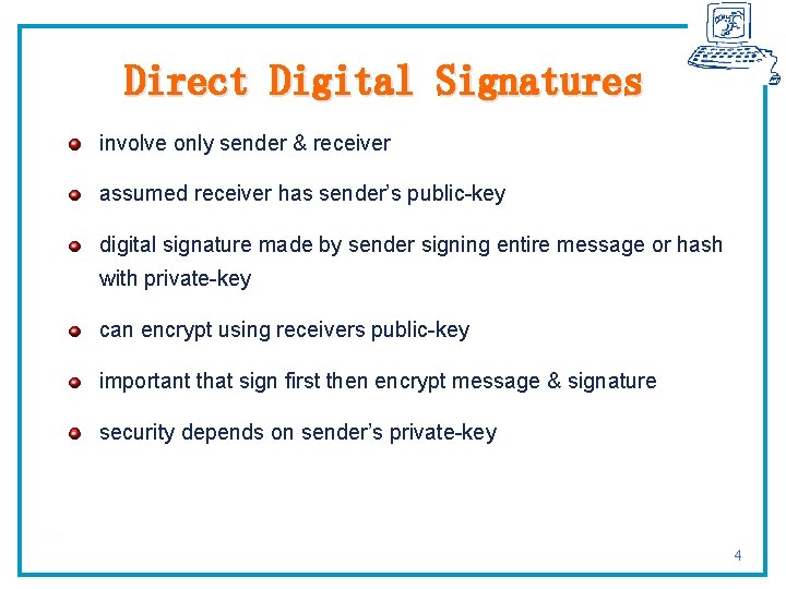 Direct Digital Signatures involve only sender & receiver assumed receiver has sender’s public-key digital