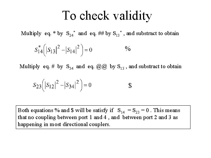 To check validity Multiply eq. * by S 24* and eq. ## by S