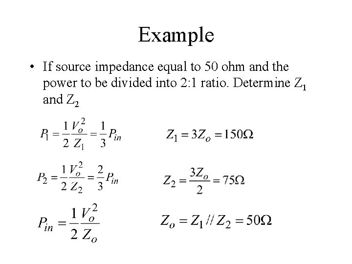 Example • If source impedance equal to 50 ohm and the power to be Example • If source impedance equal to 50 ohm and the power to be