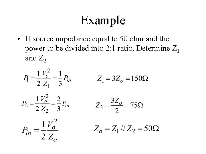 Example • If source impedance equal to 50 ohm and the power to be