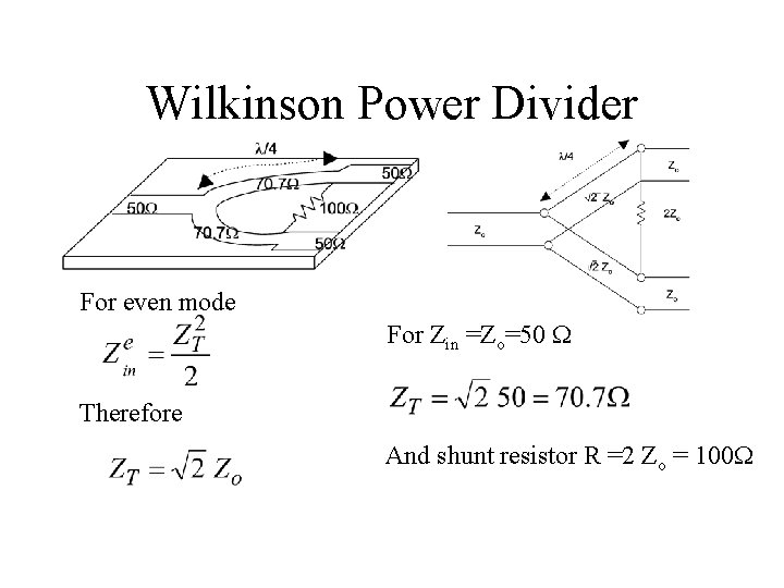 Wilkinson Power Divider For even mode For Zin =Zo=50 W Therefore And shunt resistor Wilkinson Power Divider For even mode For Zin =Zo=50 W Therefore And shunt resistor