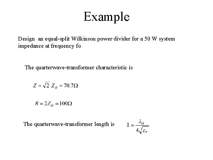 Example Design an equal-split Wilkinson power divider for a 50 W system impedance at