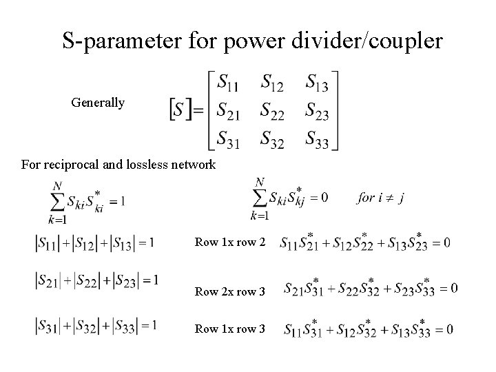 S-parameter for power divider/coupler Generally For reciprocal and lossless network Row 1 x row