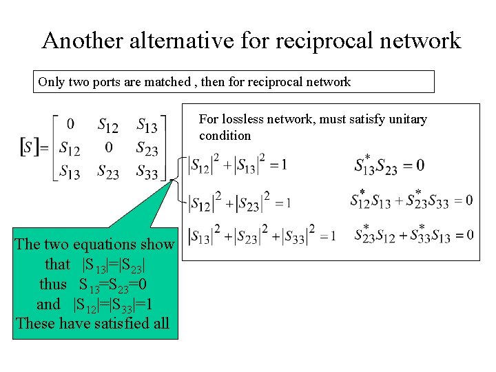 Another alternative for reciprocal network Only two ports are matched , then for reciprocal