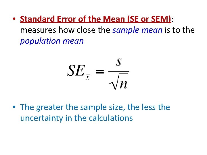 • Standard Error of the Mean (SE or SEM): measures how close the • Standard Error of the Mean (SE or SEM): measures how close the