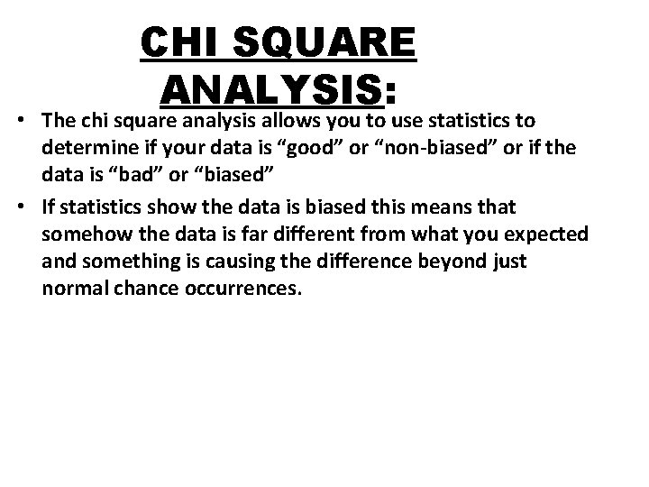 CHI SQUARE ANALYSIS: • The chi square analysis allows you to use statistics to CHI SQUARE ANALYSIS: • The chi square analysis allows you to use statistics to