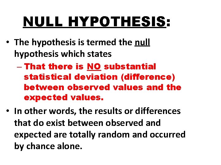 NULL HYPOTHESIS: • The hypothesis is termed the null hypothesis which states – That NULL HYPOTHESIS: • The hypothesis is termed the null hypothesis which states – That