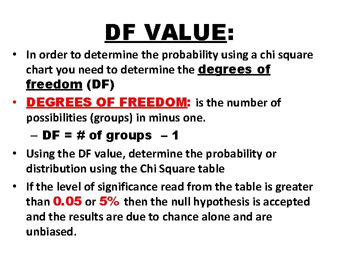 DF VALUE: • In order to determine the probability using a chi square chart DF VALUE: • In order to determine the probability using a chi square chart