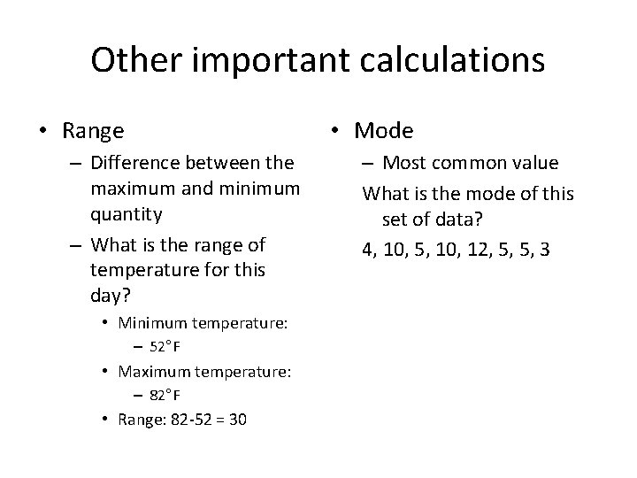 Other important calculations • Range • Mode – Difference between the maximum and minimum Other important calculations • Range • Mode – Difference between the maximum and minimum