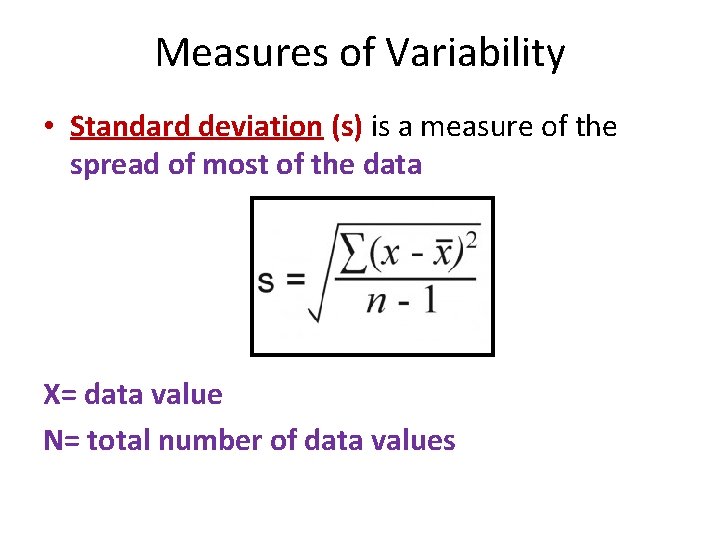 Measures of Variability • Standard deviation (s) is a measure of the spread of Measures of Variability • Standard deviation (s) is a measure of the spread of