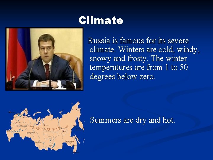 Climate Russia is famous for its severe climate. Winters are cold, windy, snowy and