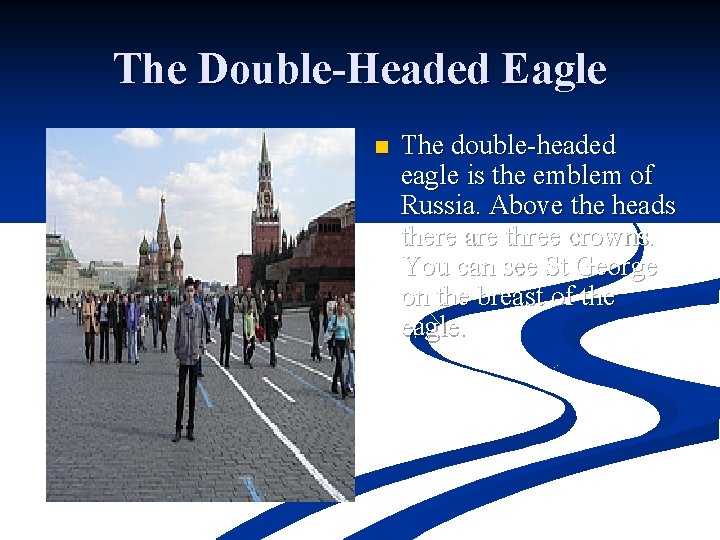 The Double-Headed Eagle n The double-headed eagle is the emblem of Russia. Above the