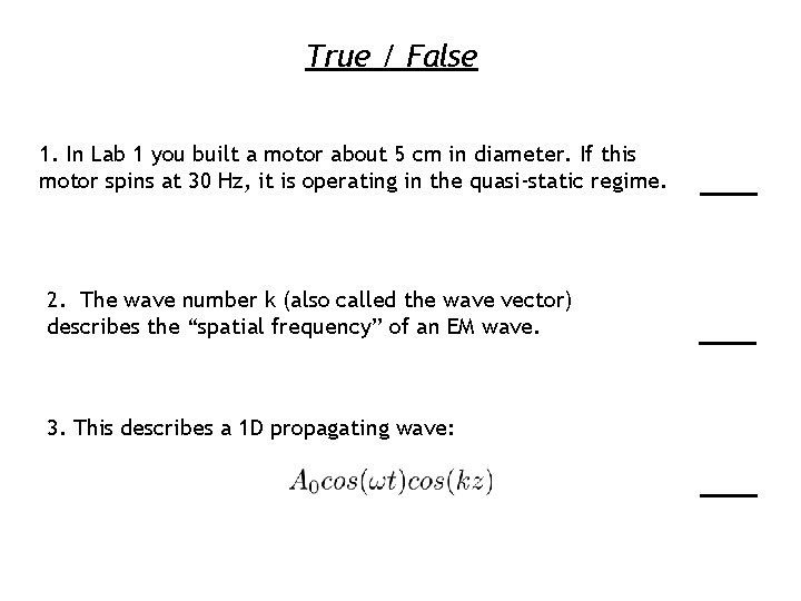 True / False 1. In Lab 1 you built a motor about 5 cm