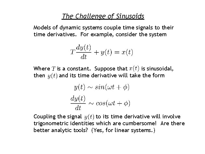 The Challenge of Sinusoids Models of dynamic systems couple time signals to their time
