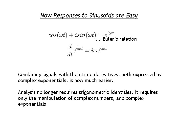 Now Responses to Sinusoids are Easy … Euler’s relation Combining signals with their time