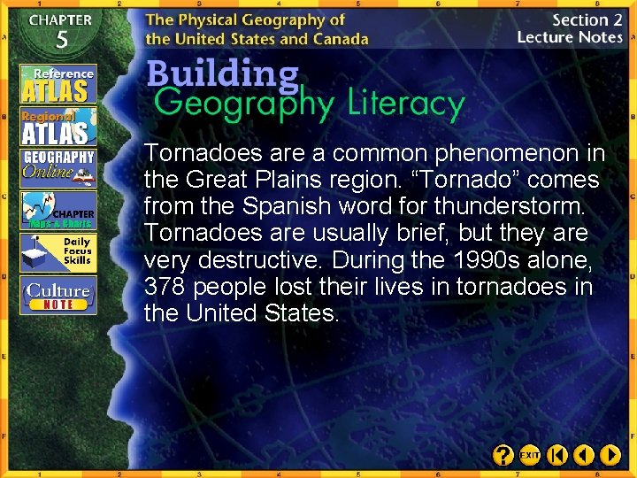 Tornadoes are a common phenomenon in the Great Plains region. “Tornado” comes from the